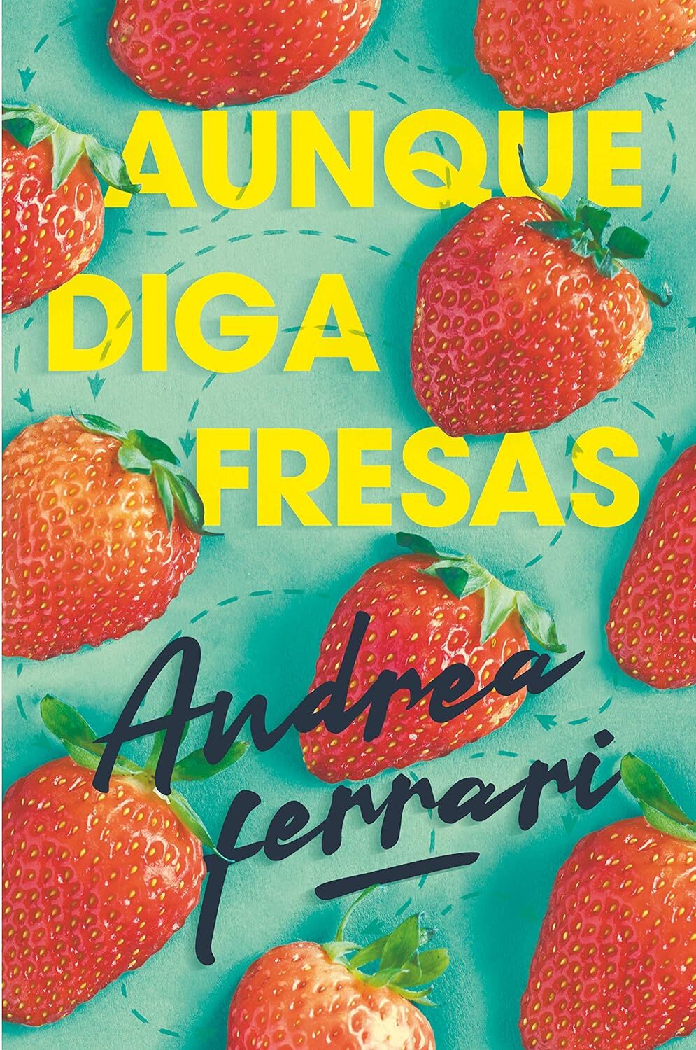 9788491825098 Aunque diga fresas: 368 - Andrea Ferrari