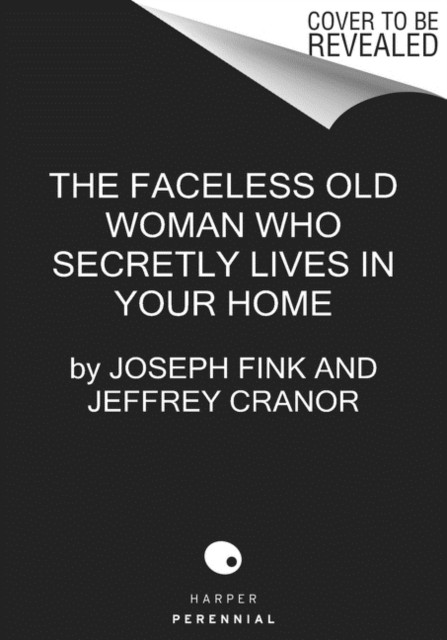The Faceless Old Woman Who Secretly Lives in Your Home by Jeffrey Cranor