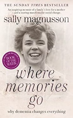 Where Memories Go Why Dementia Changes Everything Hardcover Sally