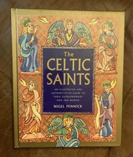 The Celtic Saints: An Illustrated and Authoritative Guide to These Extraordinar,