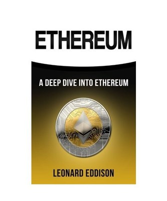 Ethereum: A Deep Dive Into Ethereum, Eddison, Leonard
