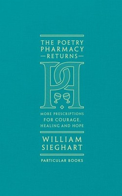 Poetry Pharmacy Returns : More Prescriptions for Courage, Healing and Hope, H...