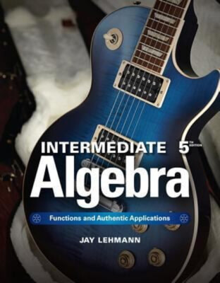 Intermediate Algebra : Functions and Authentic Applications Jay L