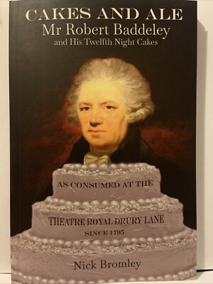 Cakes and Ale : Mr Robert Baddeley And His  Twelfth Night Cakes