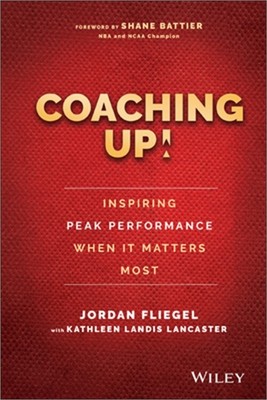 Coaching Up! Inspiring Peak Performance When It Matters Most (Hardback or Cased