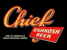 Chief OSHKOSH Beer of Oshkosh, Wisconsin NEW METAL SIGN: 9x12" Ships Free