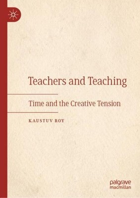 Teachers and Teaching Kaustuv Roy