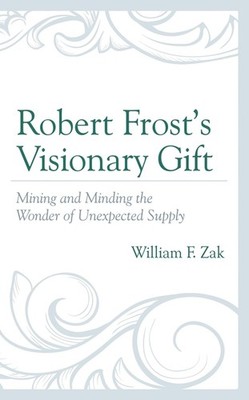 Robert Frost's Visionary Gift: Mining And Minding The Wonder...