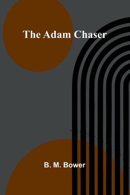 The Adam Chaser B. M. Bower Taschenbuch Englisch 2025 Alpha Edition
