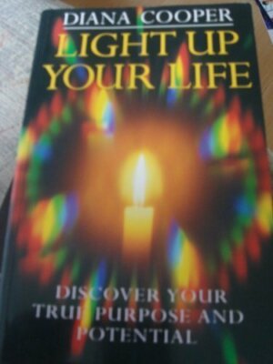 Light Up Your Life: Discover Your True Purpose and Potential By 
