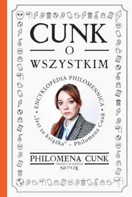 Cunk o wszystkim. Encyklopedia Philomennica - Philomena Cunk - POLSKA KSIĄŻKA