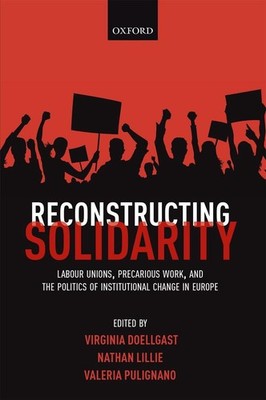 Reconstructing Solidarity: Labour Unions, Precarious Work, and the Politics of I
