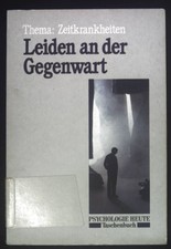 Leiden an der Gegenwart : Thema: Zeitkrankhei...