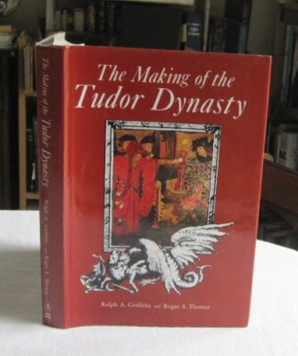 Making of the Tudor Dynasty By Ralph A. Griffiths, Roger Thomas