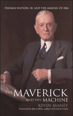 The Maverick and His Machine: Thomas Watson, Sr. and the M - VERY GOOD