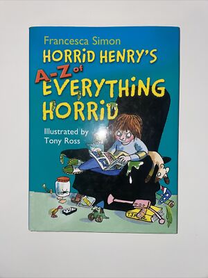 Horrid Henry s A - Z of Everything Horrid 1st Edition Francesca Simon 2011