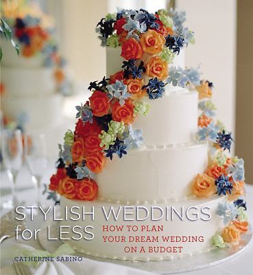 Stylish Weddings for Less: How to Plan Your Dream Wedding on a Budget  paperbac