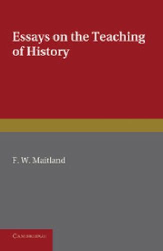 Essays on the Teaching of History Maitland Paperback Cambridge University Press