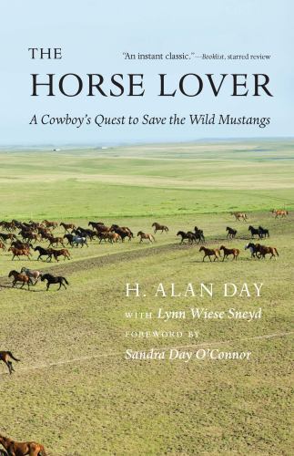 Horse Lover : A Cowboy's Quest to Save the Wild Mustangs by Hollis Alan Day ...