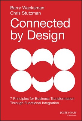 Connected by Design: Seven Principles for Business Transformation Through Fu...