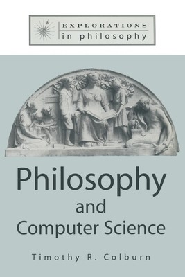 Philosophy and Computer Science (Explorations in Philosophy)