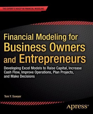 Financial Modeling for Business Owners and Entrepreneurs - 9781484203712