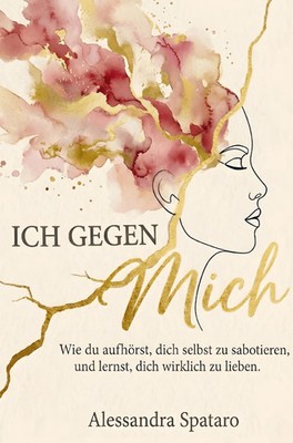 Ich gegen mich - Wie du aufhörst, dich selbst zu sabotieren, und lernst, dich...