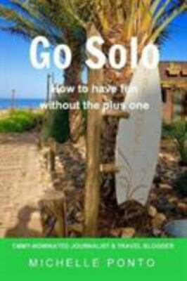 Go Solo: How to have fun without the plus one by Ponto, Michelle