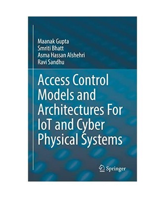 Access Control Models and Architectures For IoT and Cyber Physical Systems, Maan