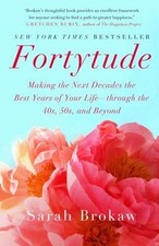 Fortytude: Making the Next Decades the Best Years of Your Life -- Through the...