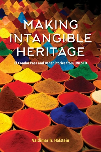 Making Intangible Heritage : El Condor Pasa And Other Stories From Unesco Valdimar Hafstein - Image 2