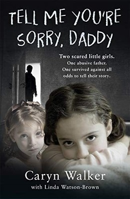 Tell Me You're Sorry, Daddy - Two Scared Little Girl by Walker, Caryn 1786068761