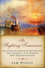 The Fighting Temeraire: The Battle of Trafalgar and the Ship That Inspired J....