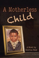 Katrina Wade | A Motherless Child | Taschenbuch | Englisch (2017) | AuthorHouse