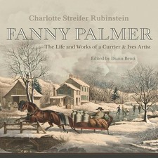 Fanny Palmer: The Life and Works of a Currier & Ives Artist by Charlotte Streife