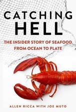 Catching Hell: The Insider Story of Seafood from Ocean to Plate by Allen Ricca (