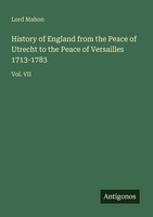History Of England From The Peace Of Utrecht To The Peace Of Versailles 1713-178