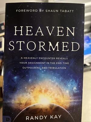 Heaven Stormed : A Heavenly Encounter Reveals Your Assignment in the End Time...