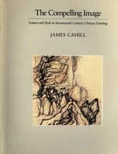 The Compelling Image : Nature and Style in Seventeenth-Century Ch