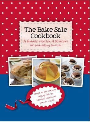 The Bake Sale Cookbook by Parragon Books; Love Food Editors