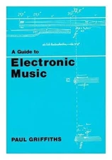 A Guide to Electronic Music Hardcover Paul Griffiths