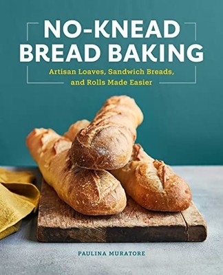 No-Knead Bread Baking: Artisan Loaves, Sandwich Breads, and Rolls Made Easier, M