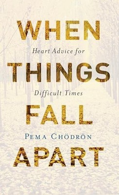 When Things Fall Apart: Heart Advice for Difficult T by Chodron, Pema 1611803438