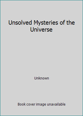 Unsolved Mysteries of the Universe by Unknown