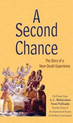 A Second Chance: The Story Of Near Death Experience By His Divin