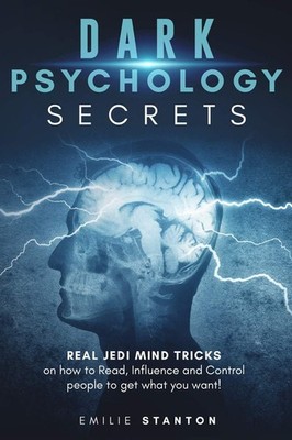 DARK PSYCHOLOGY SECRETS: Real JEDI MIND TRICKS on How to Read, Influence and...