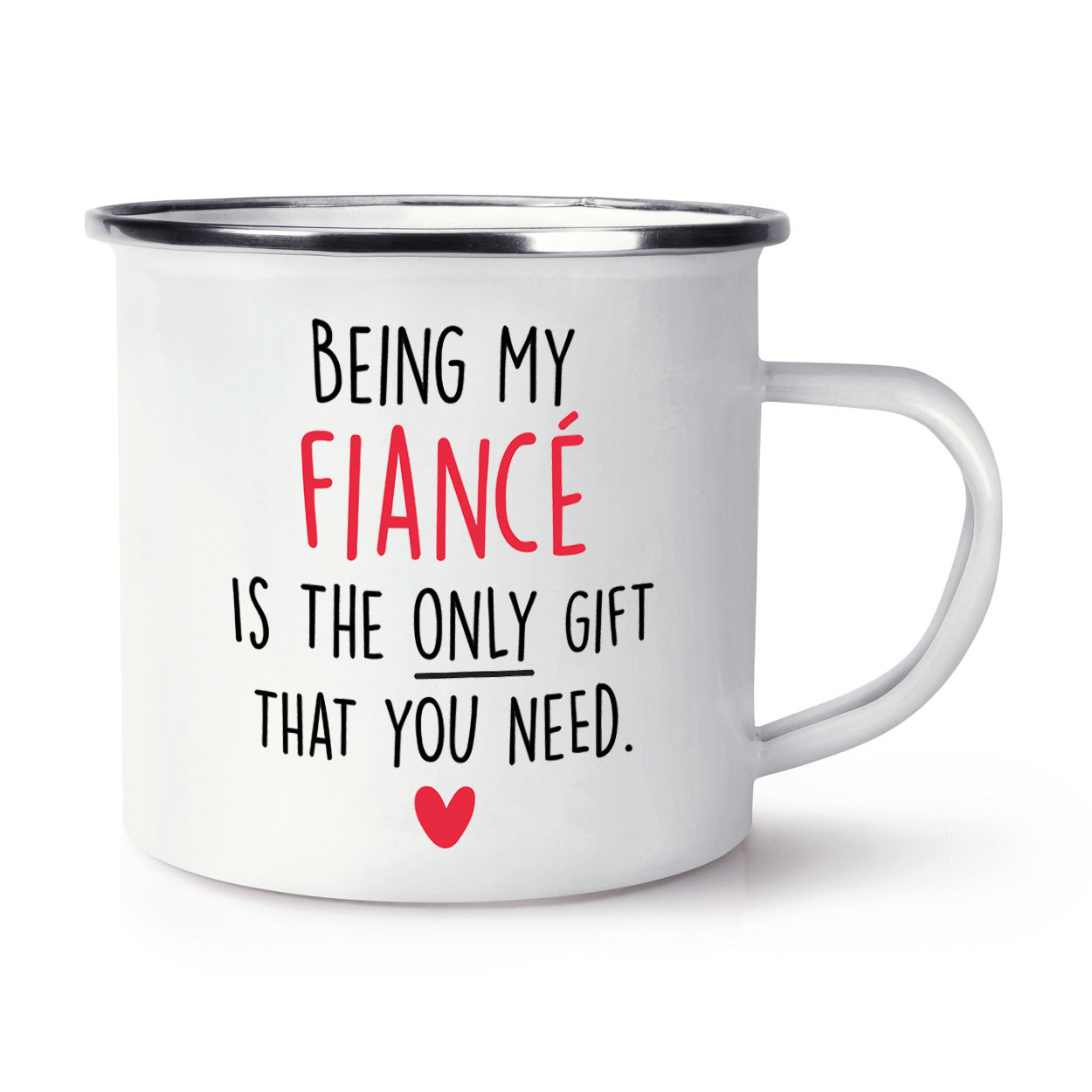 Being My Fiancé Is The Only Gift That You Need Heart Enamel Mug Cup Joke Sarcasm