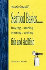 Seafood Basics      Buying, Storing, Cleaning, Cooking Fish And Shellfish