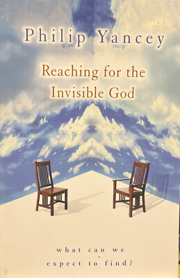 Reaching for the Invisible God: What Can We Expect to Find? by Philip Yancey...