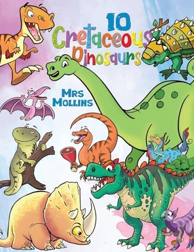 10 Cretaceous Dinosaurs - Mrs Mollins